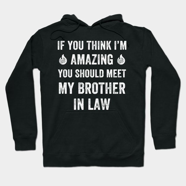 If you think I'm amazing you should meet my brother in law Hoodie by captainmood